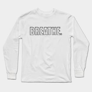 Breathe. Long Sleeve T-Shirt